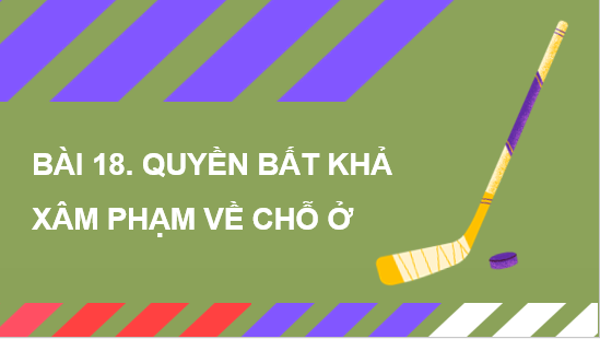 Giáo án điện tử KTPL 11 Cánh diều Bài 18: Quyền bất khả xâm phạm về chỗ ở | PPT Kinh tế Pháp luật 11