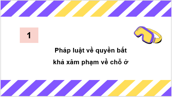 Giáo án điện tử KTPL 11 Cánh diều Bài 18: Quyền bất khả xâm phạm về chỗ ở | PPT Kinh tế Pháp luật 11