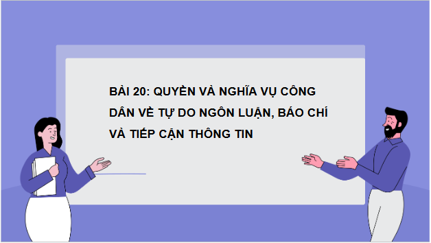 Giáo án điện tử KTPL 11 Chân trời sáng tạo Bài 20: Quyền và nghĩa vụ công dân về tự do ngôn luận, báo chí và tiếp cận thông tin | PPT Kinh tế Pháp luật 11