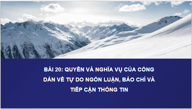 Giáo án điện tử KTPL 11 Kết nối tri thức Bài 20: Quyền và nghĩa vụ của công dân về tự do ngôn luận, báo chí và tiếp cận thông tin | PPT Kinh tế Pháp luật 11