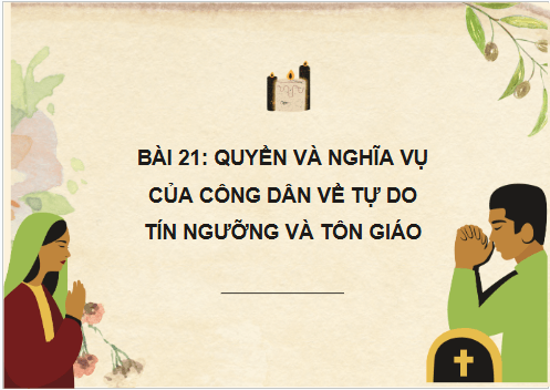 Giáo án điện tử KTPL 11 Kết nối tri thức Bài 21: Quyền và nghĩa vụ của công dân về tự do tín ngưỡng và tôn giáo | PPT Kinh tế Pháp luật 11