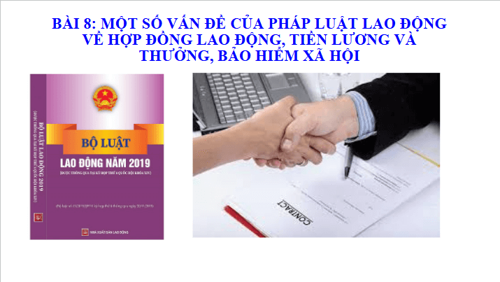 Giáo án điện tử Chuyên đề KTPL 11 Kết nối tri thức Bài 8: Một số quy định của pháp luật lao động về hợp đồng lao động, tiền lương và thưởng, bảo hiểm xã hội | PPT Chuyên đề Kinh tế Pháp luật 11