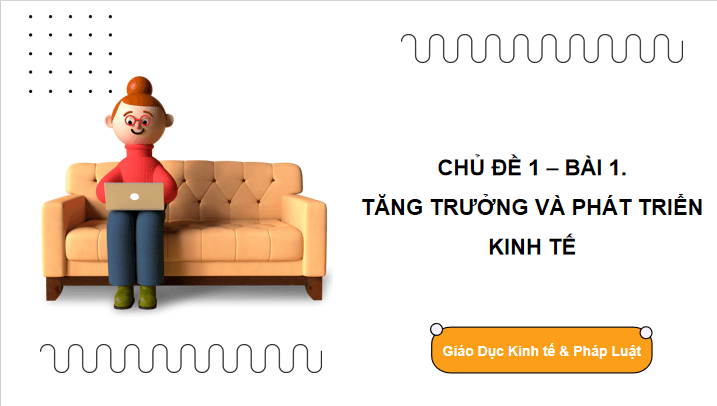 Giáo án điện tử KTPL 12 Chân trời sáng tạo Bài 1: Tăng trưởng và phát triển kinh tế | PPT Kinh tế Pháp luật 12