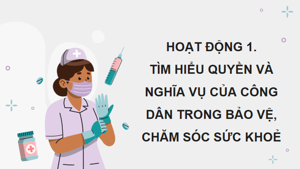 Giáo án điện tử KTPL 12 Chân trời sáng tạo Bài 12: Quyền và nghĩa vụ của công dân trong bảo vệ, chăm sóc sức khoẻ và bảo đảm an sinh xã hội | PPT Kinh tế Pháp luật 12
