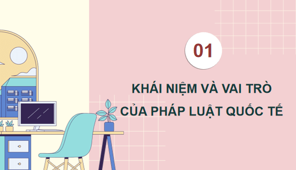 Giáo án điện tử KTPL 12 Kết nối tri thức Bài 14: Một số vấn đề chung về pháp luật quốc tế | PPT Kinh tế Pháp luật 12