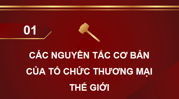 Giáo án điện tử KTPL 12 Cánh diều Bài 17: Các nguyên tắc cơ bản của Tổ chức Thương mại thế giới và hợp đồng thương mại quốc tế | PPT Kinh tế Pháp luật 12