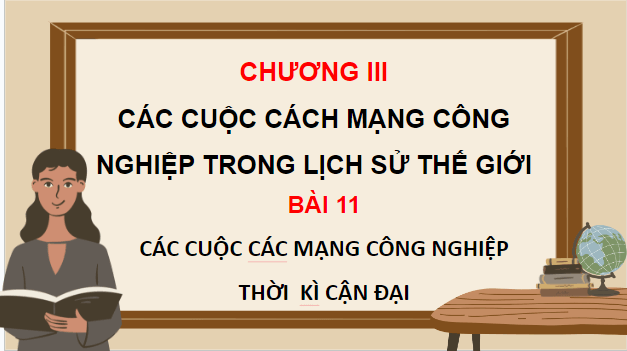 Giáo án điện tử Lịch Sử 10 Chân trời sáng tạo Bài 11: Các cuộc cách mạng công nghiệp thời kì cận đại | PPT Lịch Sử 10