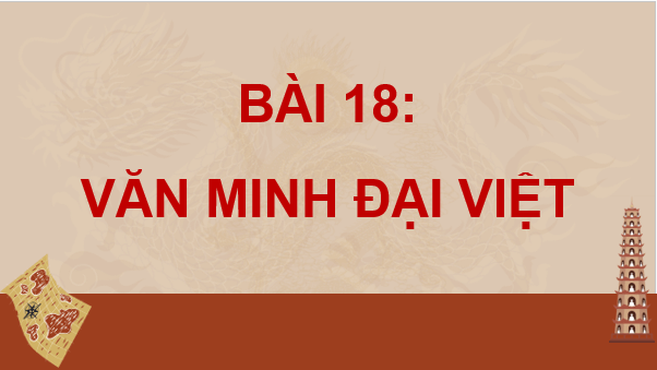 Giáo án điện tử Lịch Sử 10 Chân trời sáng tạo Bài 18: Văn minh Đại Việt | PPT Lịch Sử 10