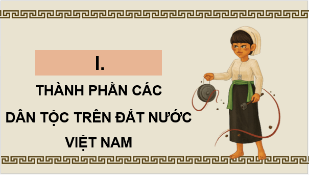 Giáo án điện tử Lịch Sử 10 Chân trời sáng tạo Bài 19: Các dân tộc trên đất nước Việt Nam | PPT Lịch Sử 10