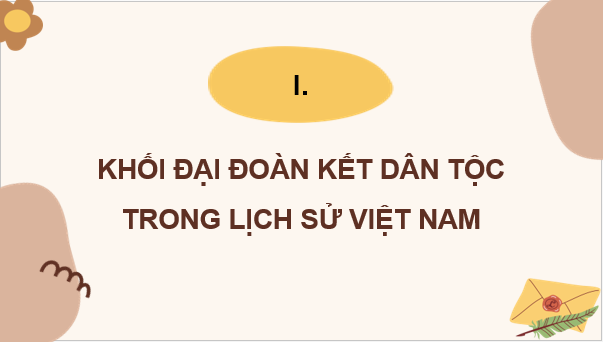 Giáo án điện tử Lịch Sử 10 Chân trời sáng tạo Bài 20: Khối đại đoàn kết dân tộc Việt Nam | PPT Lịch Sử 10