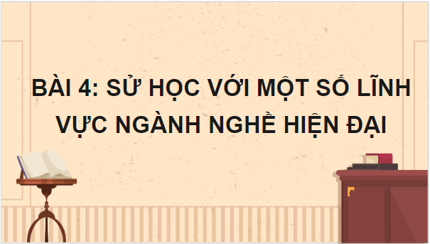 Giáo án điện tử Lịch Sử 10 Chân trời sáng tạo Bài 4: Sử học với một số lĩnh vực, ngành nghề hiện đại | PPT Lịch Sử 10