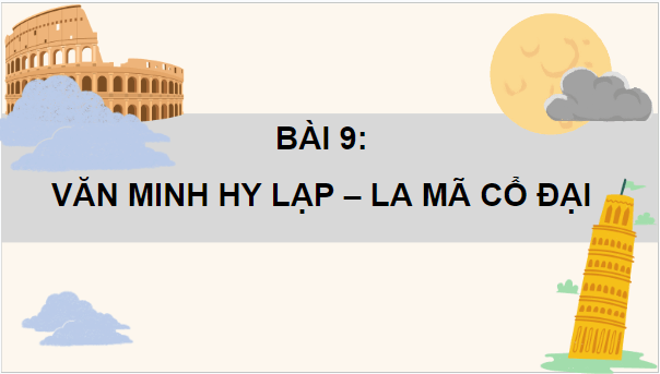 Giáo án điện tử Lịch Sử 10 Chân trời sáng tạo Bài 9: Văn minh Hy Lạp - La Mã cổ đại | PPT Lịch Sử 10