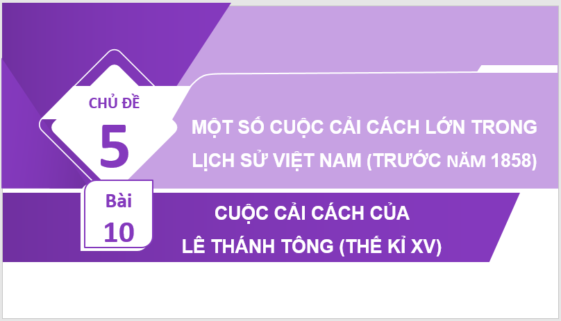 Giáo án điện tử Lịch Sử 11 Chân trời sáng tạo Bài 10: Cuộc cải cách của Lê Thánh Tông (thế kỉ XV) | PPT Lịch Sử 11