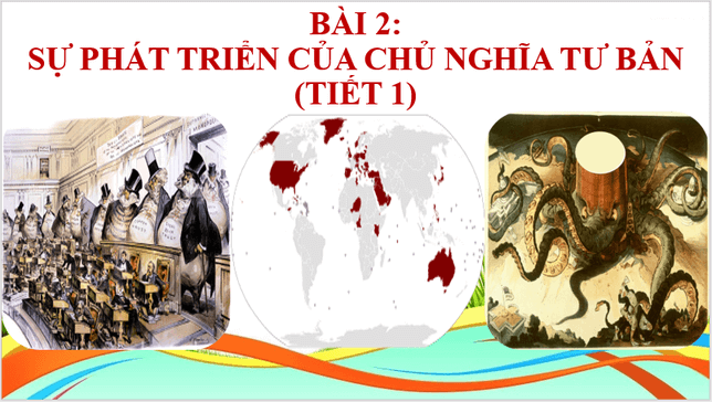 Giáo án điện tử Lịch Sử 11 Kết nối tri thức Bài 2: Sự xác lập và phát triển của chủ nghĩa tư bản | PPT Lịch Sử 11