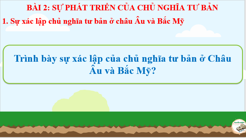 Giáo án điện tử Lịch Sử 11 Kết nối tri thức Bài 2: Sự xác lập và phát triển của chủ nghĩa tư bản | PPT Lịch Sử 11