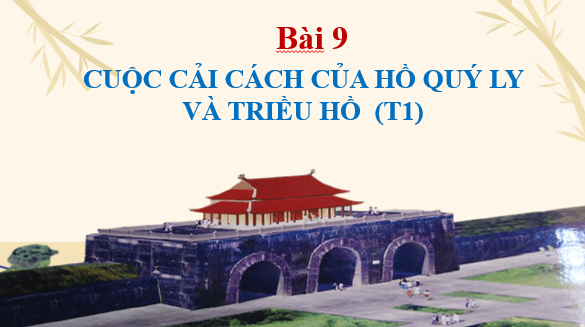 Giáo án điện tử Lịch Sử 11 Kết nối tri thức Bài 9: Cuộc cách mạng của Hồ Quý Ly và Triều Hồ (đầu thế kỉ XV) | PPT Lịch Sử 11
