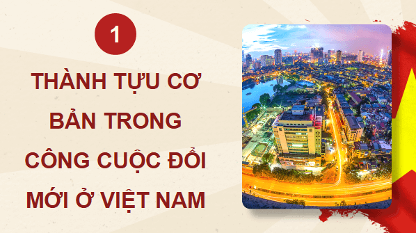 Giáo án điện tử Lịch Sử 12 Kết nối Bài 11: Thành tựu cơ bản và bài học của công cuộc Đổi mới ở Việt Nam từ năm 1986 đến nay | PPT Sử 12 Kết nối tri thức