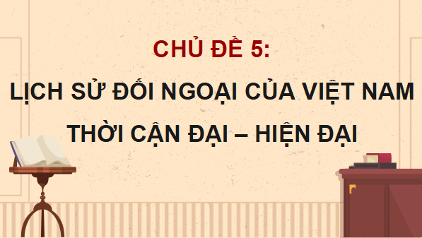 Giáo án điện tử Lịch Sử 12 Cánh diều Bài 12: Hoạt động đối ngoại của Việt Nam từ đầu thế kỉ XX đến năm 1975 | PPT Lịch Sử 12