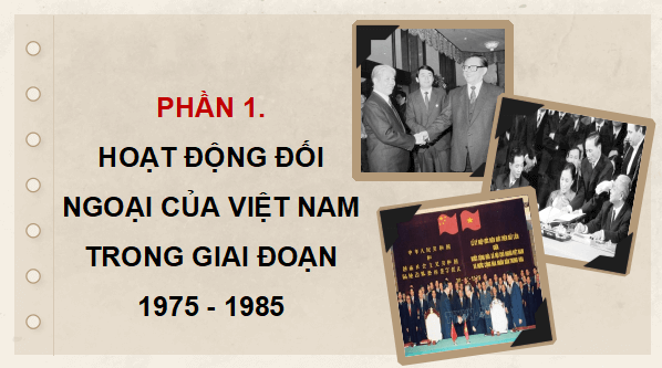 Giáo án điện tử Lịch Sử 12 Kết nối Bài 14: Hoạt động đối ngoại của Việt Nam từ năm 1975 đến nay | PPT Sử 12 Kết nối tri thức