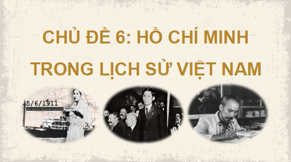 Giáo án điện tử Lịch Sử 12 Kết nối Bài 15: Khái quát cuộc đời và sự nghiệp của Hồ Chí Minh | PPT Sử 12 Kết nối tri thức