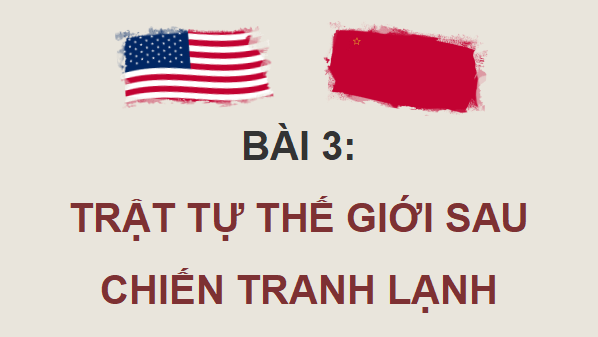 Giáo án điện tử Lịch Sử 12 Cánh diều Bài 3: Trật tự thế giới sau Chiến tranh lạnh | PPT Lịch Sử 12