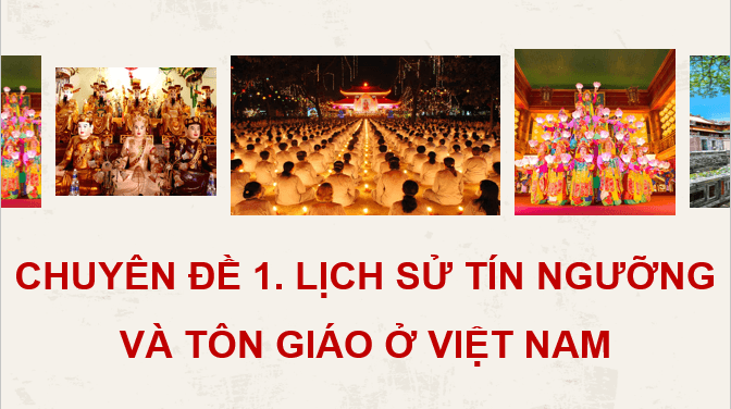 Giáo án điện tử Chuyên đề Sử 12 Chân trời sáng tạo Một số tôn giáo ở Việt Nam | PPT Chuyên đề Lịch sử 12