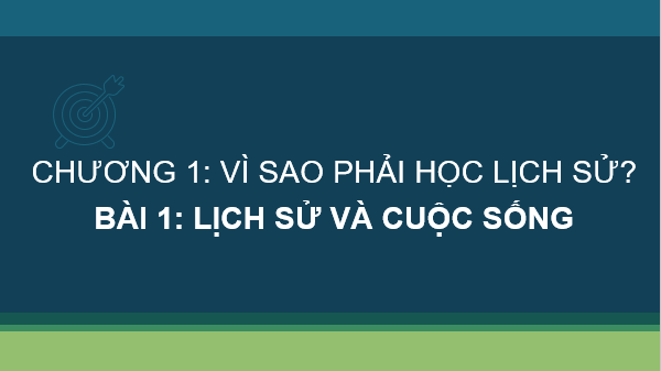 Giáo án điện tử Lịch Sử 6 Kết nối tri thức Bài 1: Lịch Sử và cuộc sống | PPT Lịch Sử 6