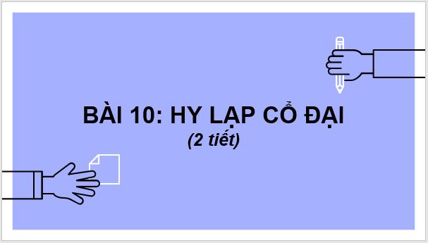 Giáo án điện tử Lịch Sử 6 Chân trời sáng tạo Bài 10: Hy Lạp cổ đại | PPT Lịch Sử 6