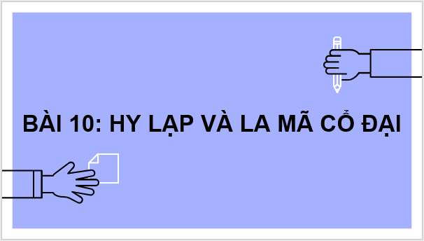 Giáo án điện tử Lịch Sử 6 Kết nối tri thức Bài 10: Hy Lạp và La Mã cổ đại | PPT Lịch Sử 6