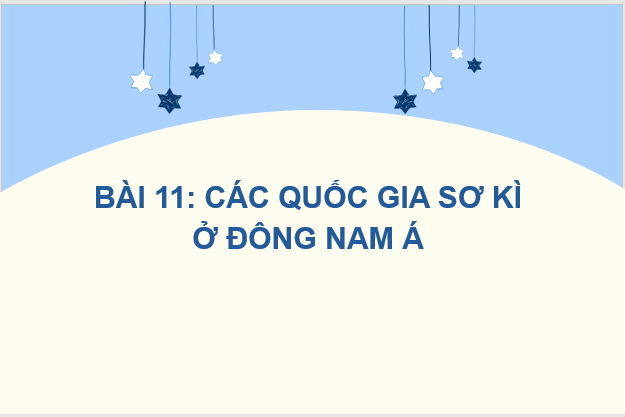 Giáo án điện tử Lịch Sử 6 Kết nối tri thức Bài 11: Các quốc gia sơ kì ở Đông Nam Á | PPT Lịch Sử 6