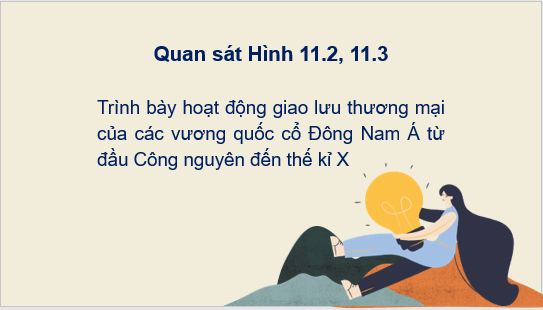 Giáo án điện tử Lịch Sử 6 Cánh diều Bài 11: Giao lưu thương mại và văn hóa ở Đông Nam Á (Từ đầu công nguyên đến thế kỉ X) | PPT Lịch Sử 6