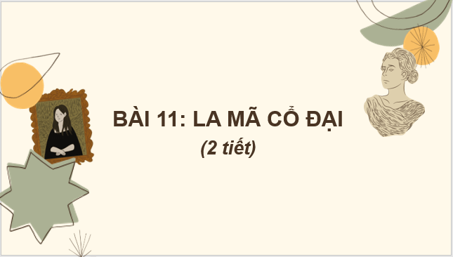 Giáo án điện tử Lịch Sử 6 Chân trời sáng tạo Bài 11: La Mã cổ đại | PPT Lịch Sử 6