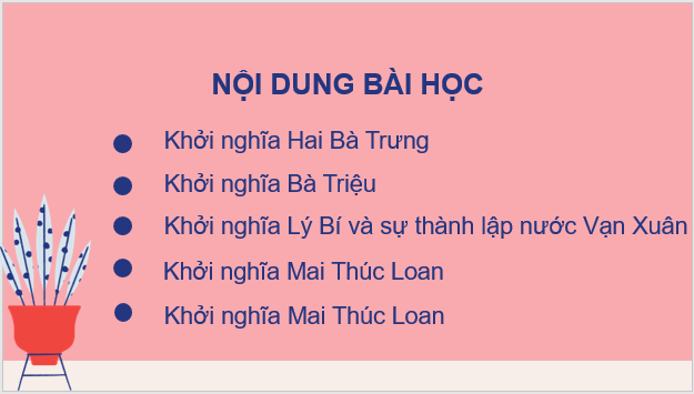 Giáo án điện tử Lịch Sử 6 Kết nối tri thức Bài 16: Các cuộc khởi nghĩa tiêu biểu giành độc lập trước thế kỉ X | PPT Lịch Sử 6