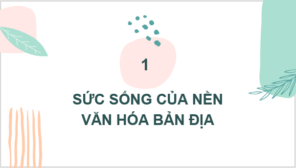 Giáo án điện tử Lịch Sử 6 Kết nối tri thức Bài 17: Cuộc đấu tranh bảo tồn và phát triển văn hóa dân tộc của người Việt | PPT Lịch Sử 6