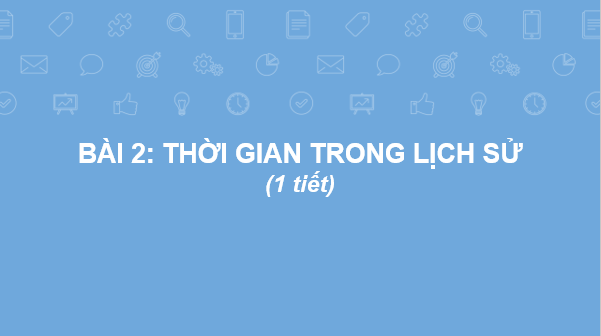 Giáo án điện tử Lịch Sử 6 Cánh diều Bài 2: Thời gian trong lịch sử? | PPT Lịch Sử 6