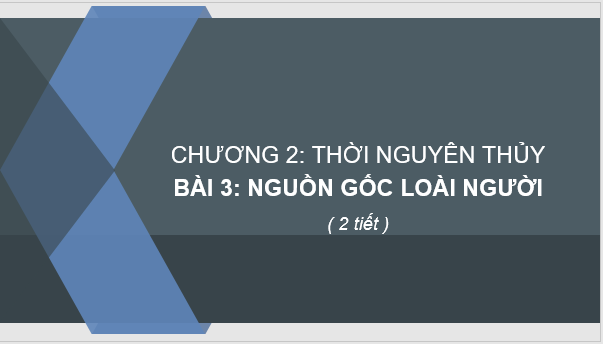 Giáo án điện tử Lịch Sử 6 Cánh diều Bài 3: Nguồn gốc loài người | PPT Lịch Sử 6