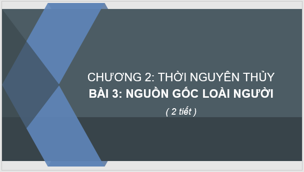 Giáo án điện tử Lịch Sử 6 Chân trời sáng tạo Bài 3: Nguồn gốc loài người | PPT Lịch Sử 6