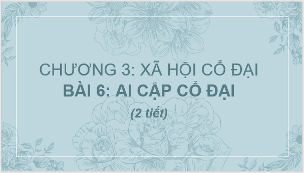 Giáo án điện tử Lịch Sử 6 Chân trời sáng tạo Bài 6: Ai Cập cổ đại | PPT Lịch Sử 6