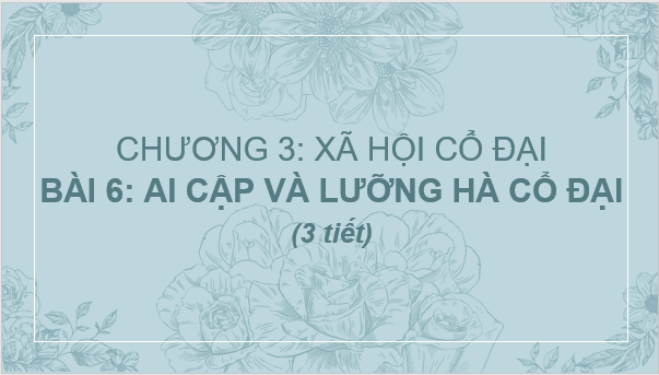 Giáo án điện tử Lịch Sử 6 Cánh diều Bài 6: Ai Cập và Lưỡng Hà cổ đại | PPT Lịch Sử 6