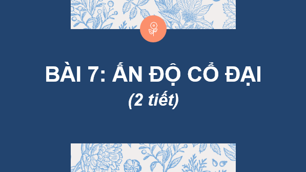 Giáo án điện tử Lịch Sử 6 Cánh diều Bài 7: Ấn Độ cổ đại | PPT Lịch Sử 6