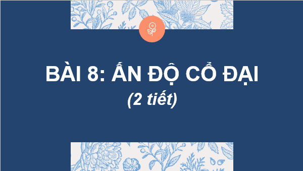 Giáo án điện tử Lịch Sử 6 Chân trời sáng tạo Bài 8: Ấn Độ cổ đại | PPT Lịch Sử 6