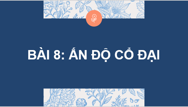 Giáo án điện tử Lịch Sử 6 Kết nối tri thức Bài 8: Ấn Độ cổ đại | PPT Lịch Sử 6