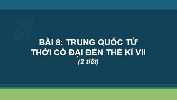 Giáo án điện tử Lịch Sử 6 Cánh diều Bài 8: Trung Quốc từ thời cổ đại đến thế kỉ VII | PPT Lịch Sử 6