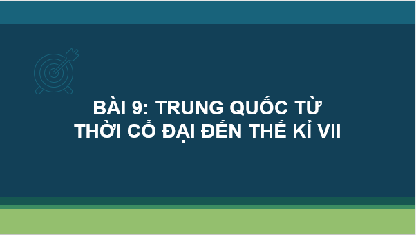 Giáo án điện tử Lịch Sử 6 Kết nối tri thức Bài 9: Trung Quốc từ thời cổ đại đến thế kỉ VII | PPT Lịch Sử 6