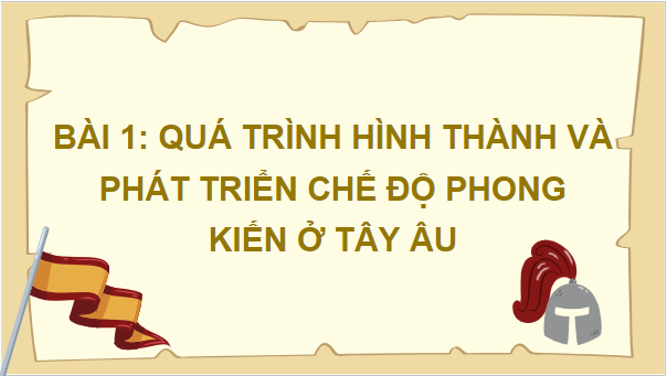 Giáo án điện tử Lịch Sử 7 Cánh diều Bài 1: Quá trình hình thành và phát triển chế độ phong kiến ở Tây Âu | PPT Lịch Sử 7