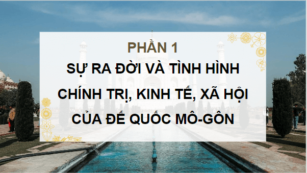 Giáo án điện tử Lịch Sử 7 Chân trời sáng tạo Bài 10: Đế quốc Mô-gôn | PPT Lịch Sử 7