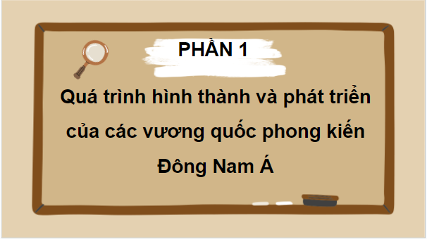 Giáo án điện tử Lịch Sử 7 Chân trời sáng tạo Bài 11: Khái quát về Đông Nam Á từ nửa sau thế kỉ X đến nửa đầu thế kỉ XVI | PPT Lịch Sử 7