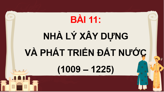 Giáo án điện tử Lịch Sử 7 Kết nối tri thức Bài 11: Nhà Lý xây dựng và phát triển đất nước (1009 - 1225) | PPT Lịch Sử 7