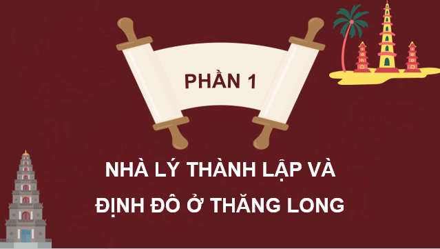 Giáo án điện tử Lịch Sử 7 Kết nối tri thức Bài 11: Nhà Lý xây dựng và phát triển đất nước (1009 - 1225) | PPT Lịch Sử 7