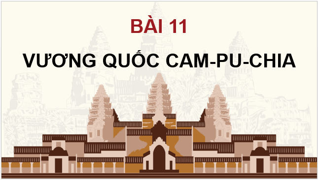 Giáo án điện tử Lịch Sử 7 Cánh diều Bài 11: Vương quốc Cam-pu-chia | PPT Lịch Sử 7